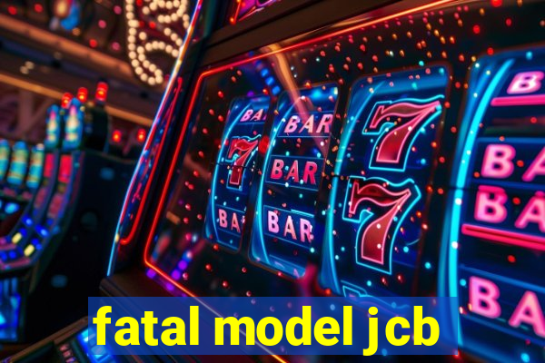 fatal model jcb