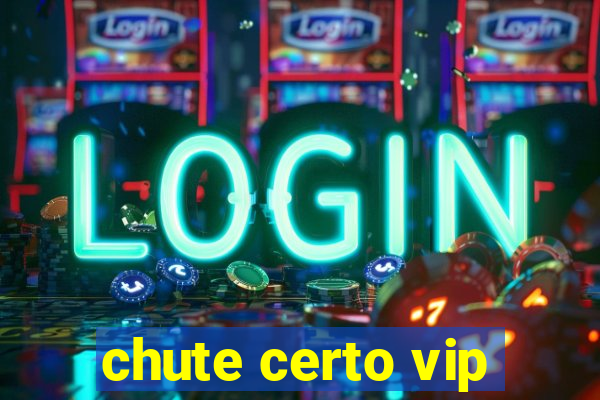 chute certo vip