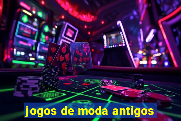 jogos de moda antigos