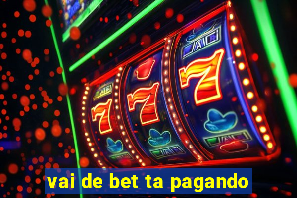 vai de bet ta pagando