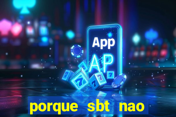 porque sbt nao pega na tv digital