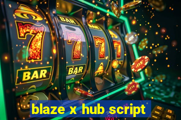 blaze x hub script