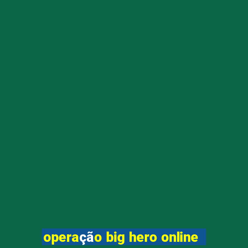 operação big hero online