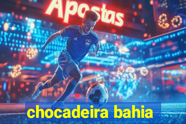 chocadeira bahia