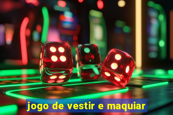 jogo de vestir e maquiar