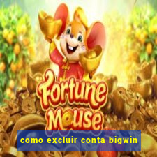 como excluir conta bigwin