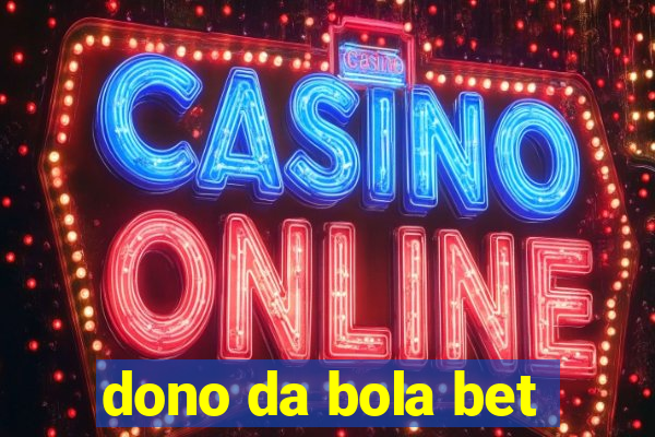 dono da bola bet