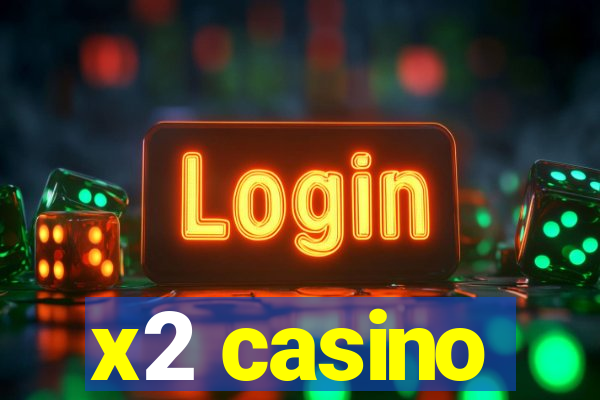 x2 casino