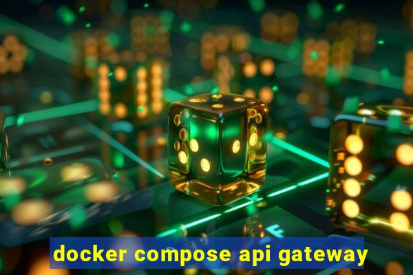 docker compose api gateway