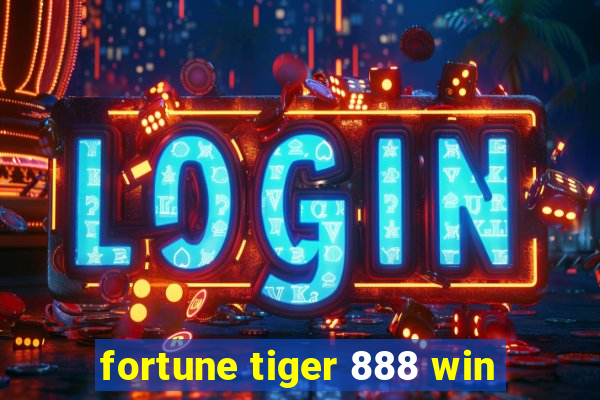 fortune tiger 888 win