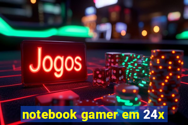 notebook gamer em 24x