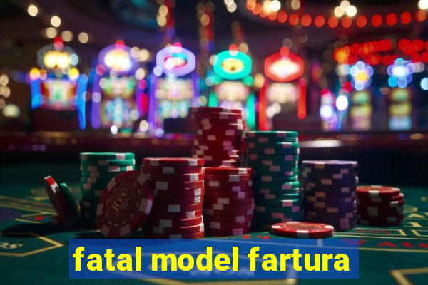 fatal model fartura