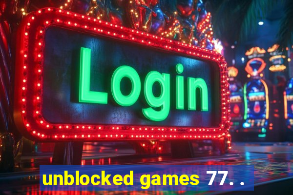 unblocked games 77. .