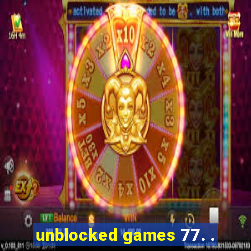 unblocked games 77. .