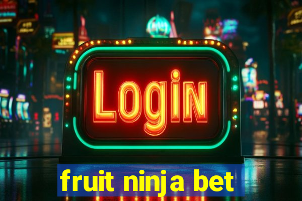 fruit ninja bet