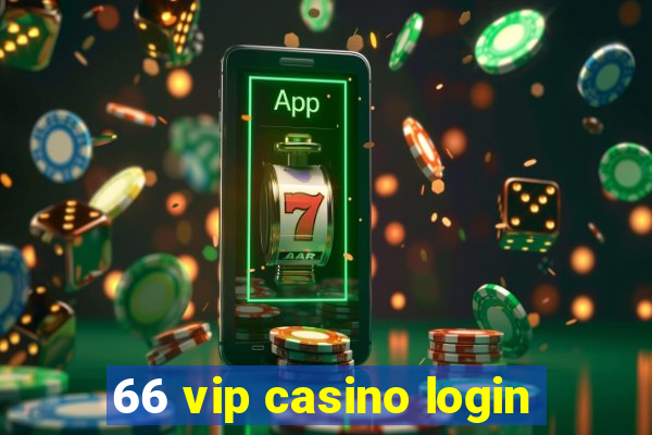 66 vip casino login