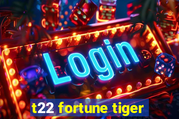 t22 fortune tiger