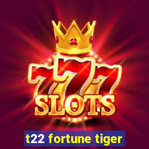 t22 fortune tiger