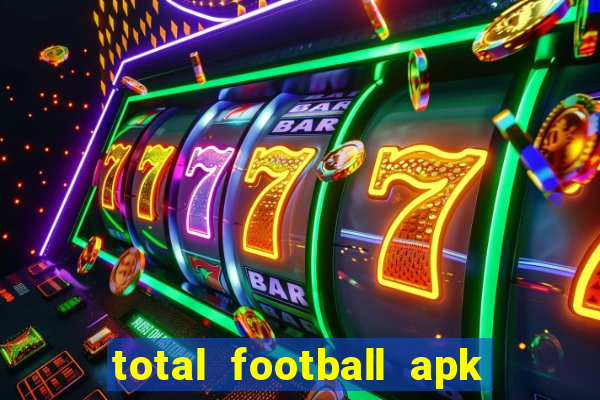 total football apk mod dinheiro infinito