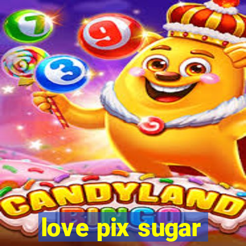 love pix sugar