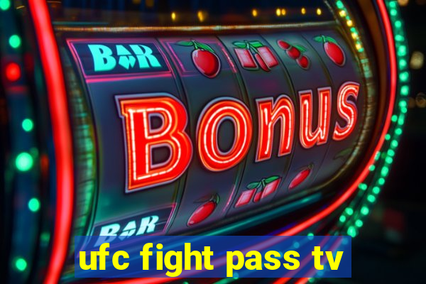 ufc fight pass tv