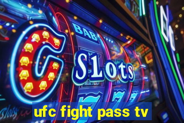 ufc fight pass tv