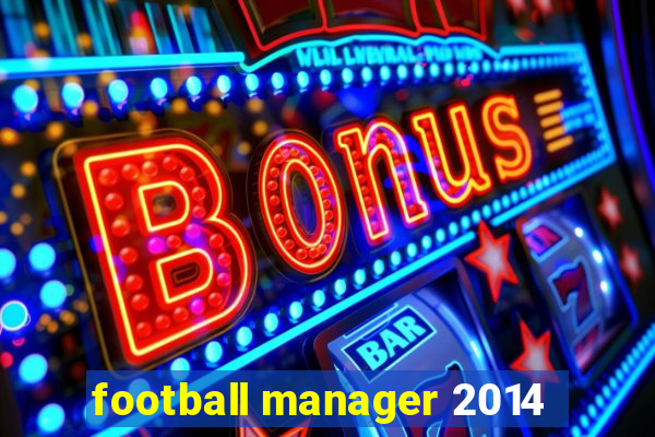 football manager 2014