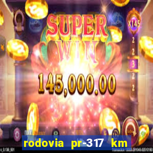 rodovia pr-317 km 155 0m sentido cresc