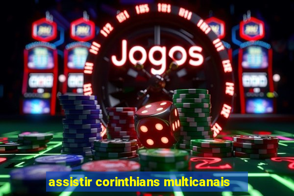 assistir corinthians multicanais