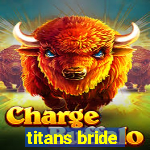 titans bride