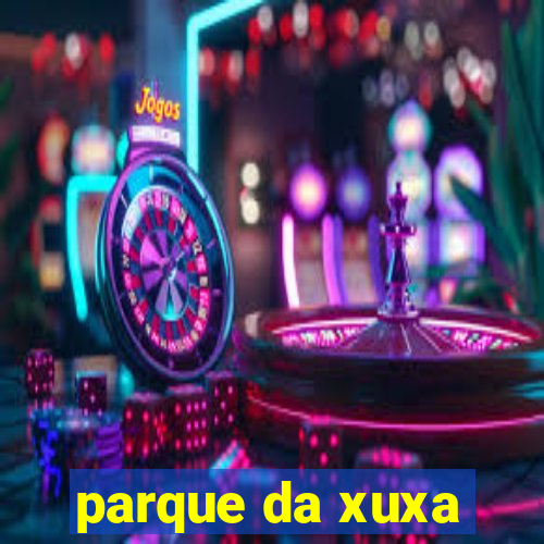 parque da xuxa