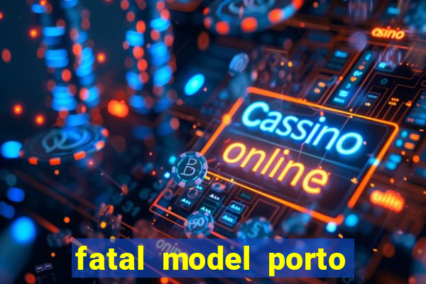 fatal model porto alegre do norte