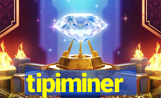 tipiminer