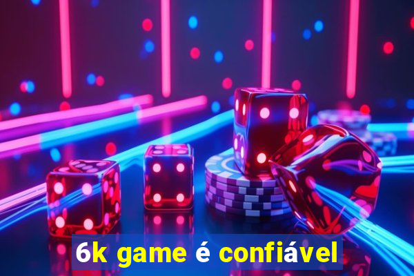 6k game é confiável