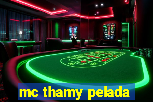 mc thamy pelada