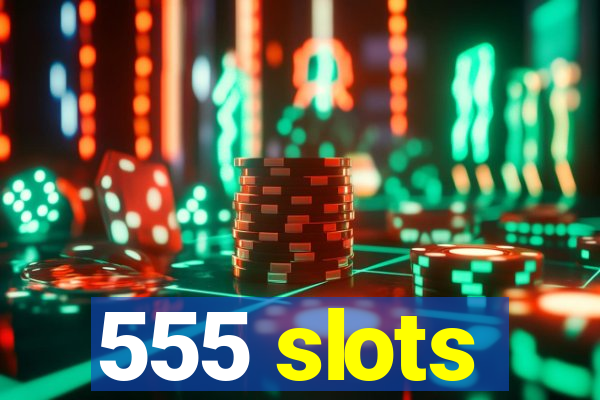 555 slots