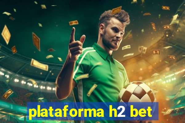 plataforma h2 bet