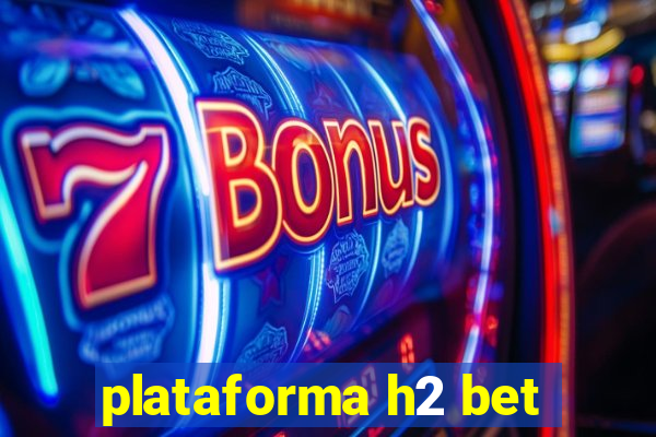 plataforma h2 bet