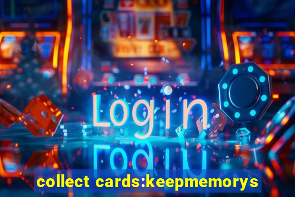 collect cards:keepmemorys