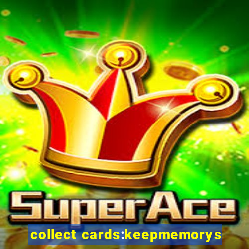 collect cards:keepmemorys