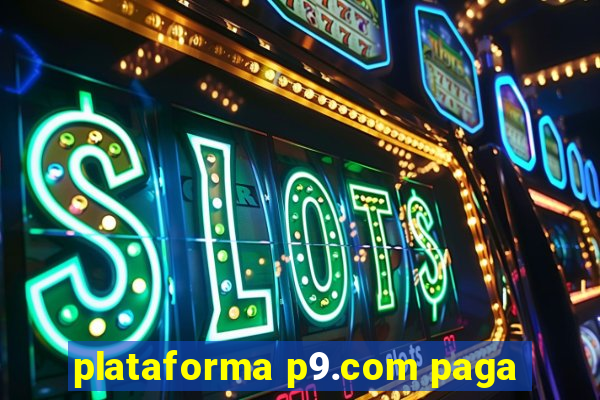 plataforma p9.com paga