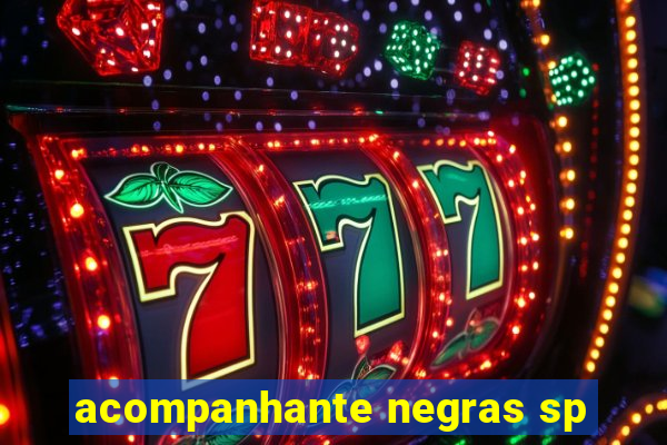 acompanhante negras sp