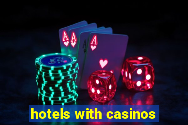 hotels with casinos