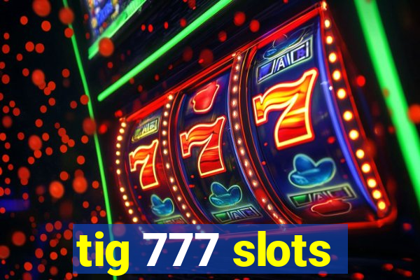 tig 777 slots