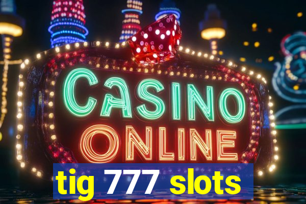 tig 777 slots