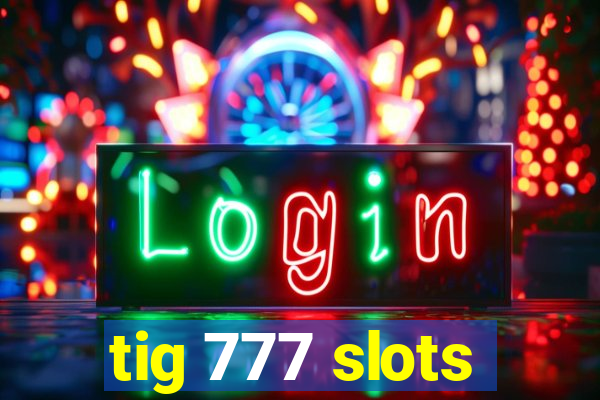 tig 777 slots