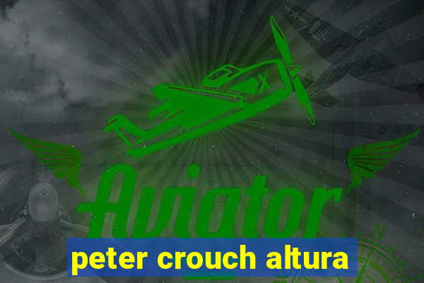 peter crouch altura