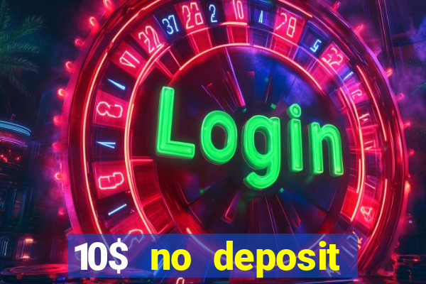 10$ no deposit bonus casino