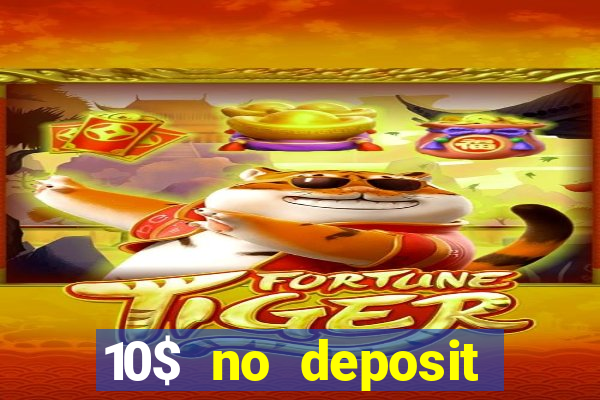 10$ no deposit bonus casino