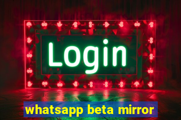 whatsapp beta mirror